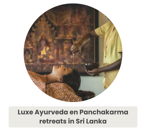 Luxe Ayurveda en Panchakarma retreats in Sri Lanka
